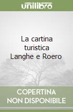 La cartina turistica Langhe e Roero libro