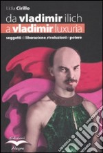 Da Vladimir Ilich a Vladimir Luxuria. Soggetti di liberazione, rivoluzioni e potere libro