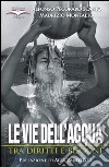 Le vie dell'acqua. Tra diritti e bisogni libro