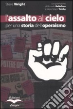 L'assalto al cielo. Per una storia dell'operaismo libro