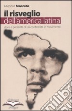 Il risveglio dell'America Latina. Storia e presente di un continente in movimento libro