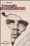 Il risveglio dell'America Latina. Storia e presente di un continente in movimento libro di Moscato Antonio