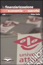 La finanziarizzazione dell'economia e la sua crisi. Atti dell'ottava Università popolare di Attac Italia libro