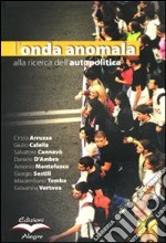 L'onda anomala. Alla ricerca dell'autopolitica. Con DVD libro