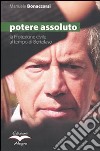 Potere assoluto. La protezione civile al tempo di Bertolaso libro di Bonaccorsi Manuele