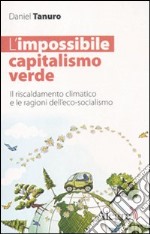 L'impossibile capitalismo verde. Il riscaldamento climatico e le ragioni dell'eco-socialismo libro