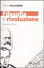 Filosofia e rivoluzione. Da Kant a Marx libro