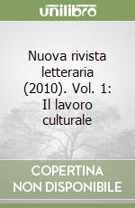 Nuova rivista letteraria (2010). Vol. 1: Il lavoro culturale libro