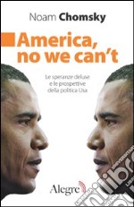 America, no we can't. Le speranze deluse e le prospettive della politica Usa libro