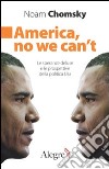 America, no we can't. Le speranze deluse e le prospettive della politica Usa libro