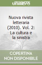 Nuova rivista letteraria (2010). Vol. 2: La cultura e la sinistra libro