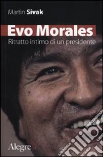 Evo Morales. Ritratto intimo di un presidente libro