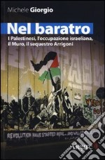 Nel baratro. I Palestinesi, l'occupazione israeliana, il Muro, il sequestro Arrigoni libro