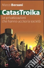 CatasTroika. Le privatizzazioni che hanno ucciso la società libro