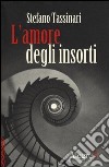 L'amore degli insorti libro di Tassinari Stefano