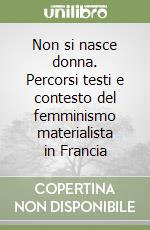 Non si nasce donna. Percorsi testi e contesto del femminismo materialista in Francia libro