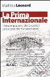 La Prima Internazionale. L'emancipazionei dei lavoratori sarà opera dei lavoratori stessi libro