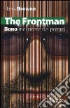 The Frontman. Bono (nel nome del potere) libro