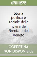 Storia politica e sociale della riviera del Brenta e del Veneto libro