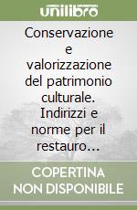 Conservazione e valorizzazione del patrimonio culturale. Indirizzi e norme per il restauro architettonico libro