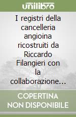 I registri della cancelleria angioina ricostruiti da Riccardo Filangieri con la collaborazione degli archivisti napoletani libro