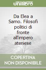 Da Elea a Samo. Filosofi politici di fronte all'impero ateniese