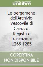 Le pergamene dell'Archivio vescovile di Caiazzo. Registri e trascrizioni 1266-1285 libro