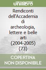 Rendiconti dell'Accademia di archeologia, lettere e belle arti (2004-2005) (73) libro
