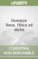 Giuseppe Rensi. Ethica ed etiche libro