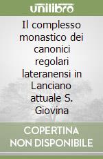 Il complesso monastico dei canonici regolari lateranensi in Lanciano attuale S. Giovina libro