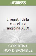 I registri della cancelleria angioina XLIX libro