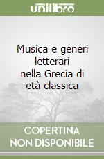 Musica e generi letterari nella Grecia di età classica libro