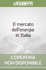 Il mercato dell'energia in Italia libro