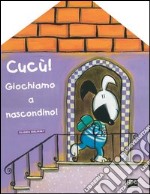 Cucù! Giochiamo a nascondino libro