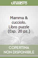 Mamma & cucciolo. Libro puzzle (Esp. 20 pz.) libro