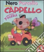 Nero Porcello perde il cappello. Libro puzzle. Ediz. illustrata libro