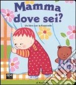 Mamma dove sei? Ediz. illustrata