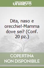 Dita, naso e orecchie!-Mamma dove sei? (Conf. 20 pz.) libro