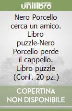 Nero Porcello cerca un amico. Libro puzzle-Nero Porcello perde il cappello. Libro puzzle (Conf. 20 pz.) libro