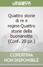 Quattro storie di re e regine-Quattro storie della buonanotte (Conf. 20 pz.) libro