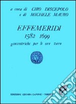 Effemeridi geocentriche 1582-1700. Geocentriche per le ore zero libro