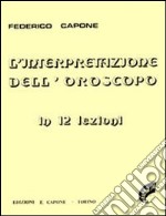 L'interpretazione dell'oroscopo in 12 lezioni libro