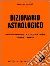 Dizionario astrologico. Tratti caratteriologici e di patologia psichica. Tendenze, interessi libro