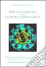 Per una crescita della cultura astrologica. Atti del 1º Congresso internazionale di astrologia (Venezia, 25-27 novembre 1994) libro