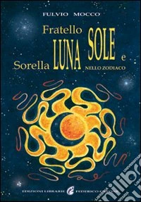 Fratello sole e sorella luna nello zodiaco libro