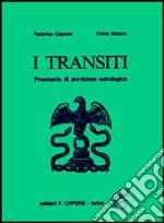 I transiti. Prontuario di previsioni astrologiche libro