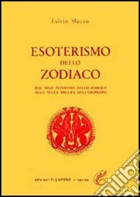 Esoterismo dello zodiaco. Dal Nilo interiore dello zodiaco alla selva oscura dell'oroscopo libro