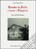 Quando in Italia c'erano i templari. Italia settentrionale libro