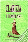 Clarizia e i Templari libro di Capone Ferrari Bianca