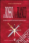 Il rosso e il bianco. Il segreto del quartultimo maestro templare d'Italia libro di Capone Ferrari Bianca